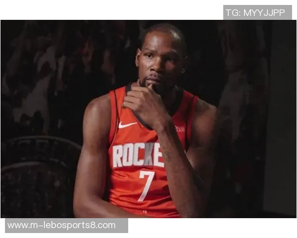 杜兰特重返火箭开启新篇章能否逆袭重塑辉煌